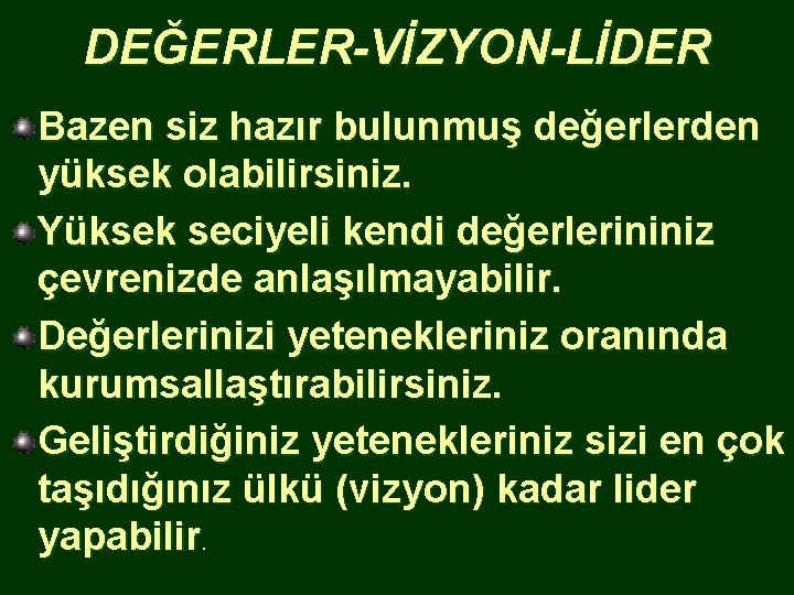 DEĞERLER-VİZYON-LİDER Bazen siz hazır bulunmuş değerlerden yüksek olabilirsiniz. Yüksek seciyeli kendi değerlerininiz çevrenizde anlaşılmayabilir.