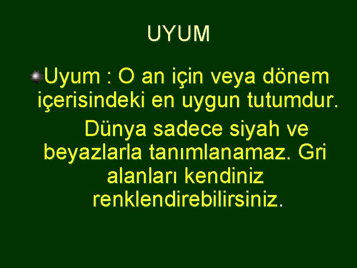 UYUM Uyum : O an için veya dönem içerisindeki en uygun tutumdur. Dünya sadece