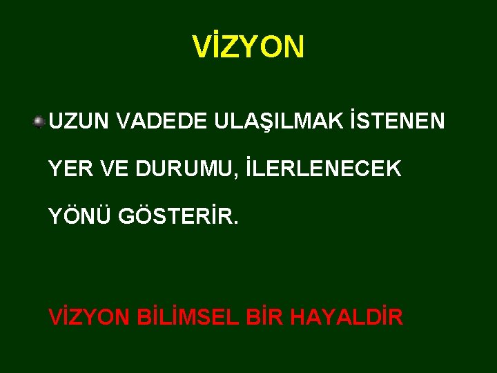 VİZYON UZUN VADEDE ULAŞILMAK İSTENEN YER VE DURUMU, İLERLENECEK YÖNÜ GÖSTERİR. VİZYON BİLİMSEL BİR