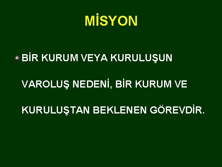 MİSYON BİR KURUM VEYA KURULUŞUN VAROLUŞ NEDENİ, BİR KURUM VE KURULUŞTAN BEKLENEN GÖREVDİR. 