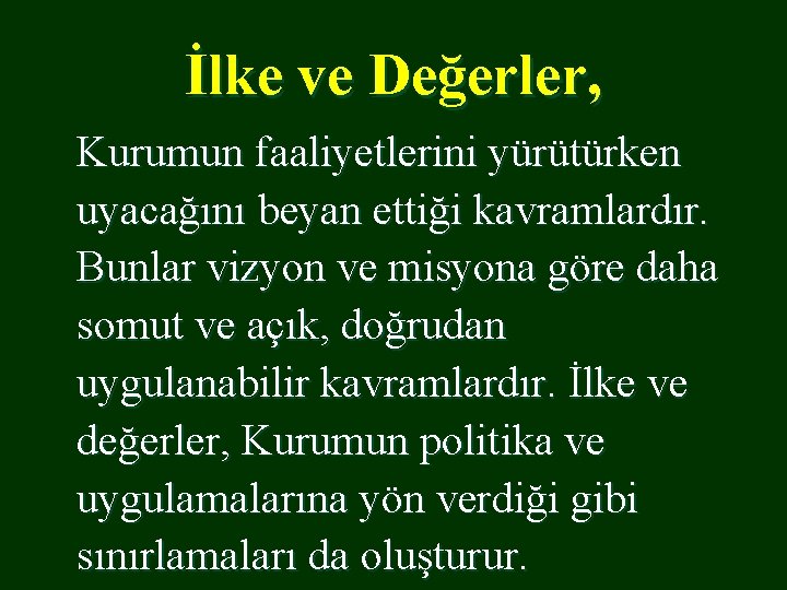 İlke ve Değerler, Kurumun faaliyetlerini yürütürken uyacağını beyan ettiği kavramlardır. Bunlar vizyon ve misyona