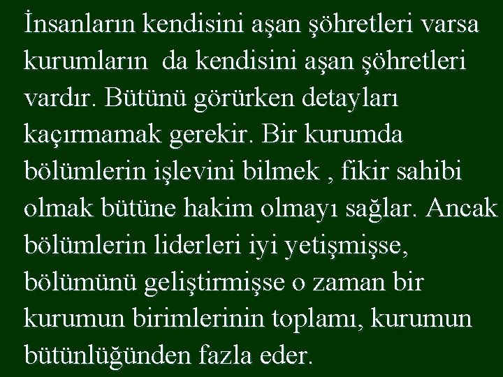 İnsanların kendisini aşan şöhretleri varsa kurumların da kendisini aşan şöhretleri vardır. Bütünü görürken detayları