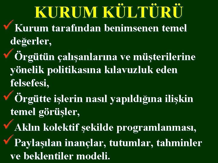 KURUM KÜLTÜRÜ üKurum tarafından benimsenen temel değerler, üÖrgütün çalışanlarına ve müşterilerine yönelik politikasına kılavuzluk