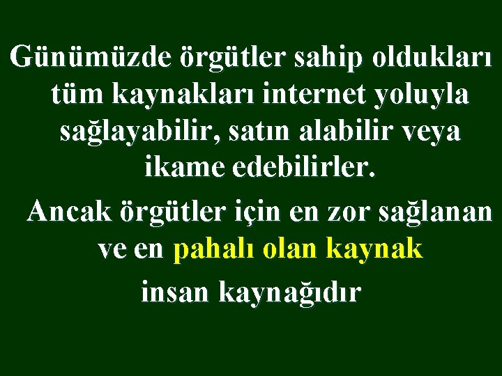 Günümüzde örgütler sahip oldukları tüm kaynakları internet yoluyla sağlayabilir, satın alabilir veya ikame edebilirler.