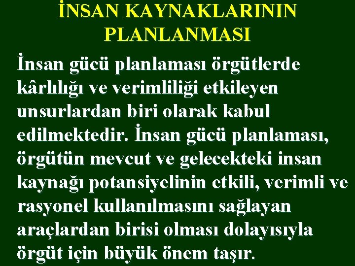 İNSAN KAYNAKLARININ PLANLANMASI İnsan gücü planlaması örgütlerde kârlılığı ve verimliliği etkileyen unsurlardan biri olarak