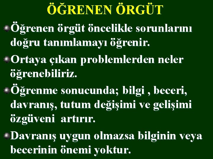 ÖĞRENEN ÖRGÜT Öğrenen örgüt öncelikle sorunlarını doğru tanımlamayı öğrenir. Ortaya çıkan problemlerden neler öğrenebiliriz.