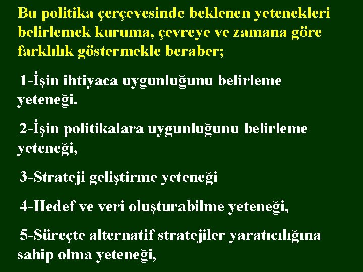  Bu politika çerçevesinde beklenen yetenekleri belirlemek kuruma, çevreye ve zamana göre farklılık göstermekle