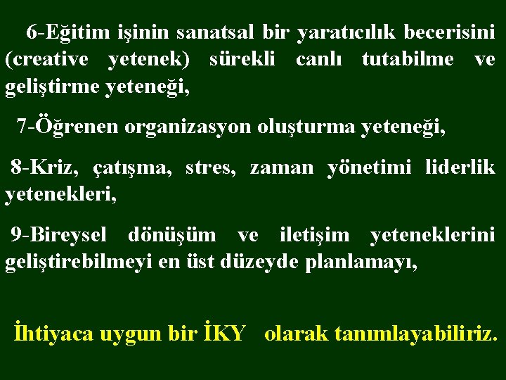  6 -Eğitim işinin sanatsal bir yaratıcılık becerisini (creative yetenek) sürekli canlı tutabilme ve