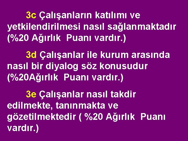 3 c Çalışanların katılımı ve yetkilendirilmesi nasıl sağlanmaktadır (%20 Ağırlık Puanı vardır. ) 3