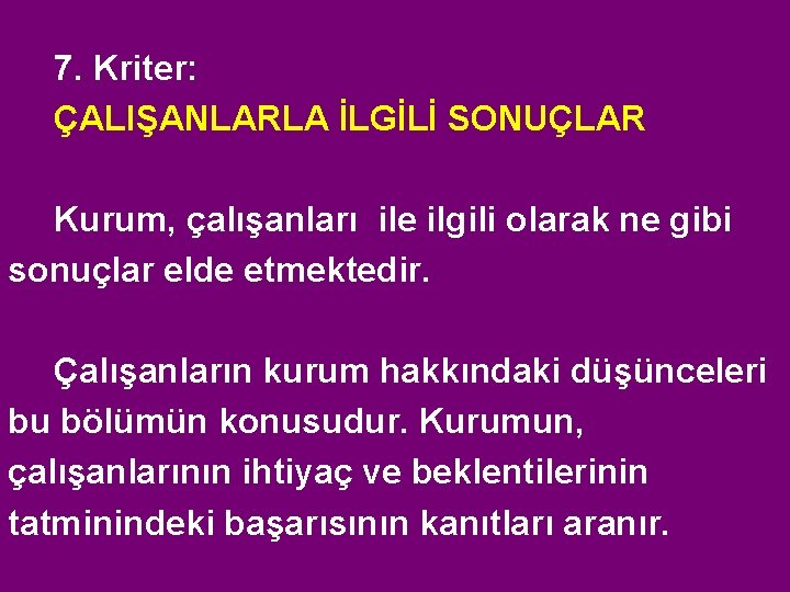 7. Kriter: ÇALIŞANLARLA İLGİLİ SONUÇLAR Kurum, çalışanları ile ilgili olarak ne gibi sonuçlar elde