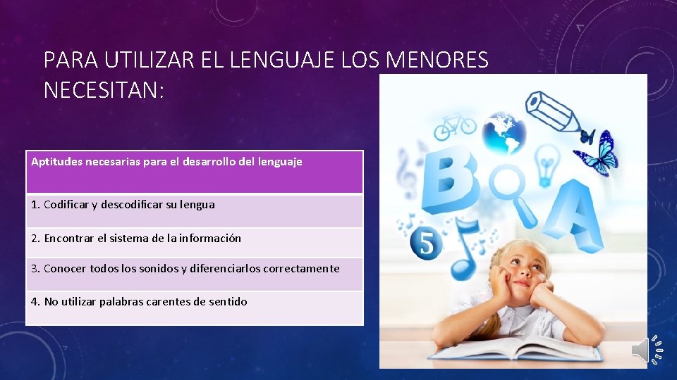 PARA UTILIZAR EL LENGUAJE LOS MENORES NECESITAN: Aptitudes necesarias para el desarrollo del lenguaje