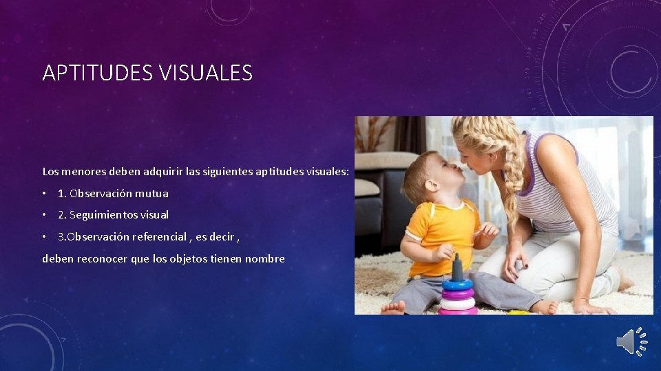 APTITUDES VISUALES Los menores deben adquirir las siguientes aptitudes visuales: • 1. Observación mutua