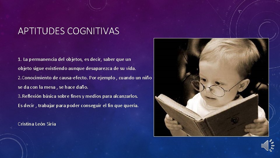 APTITUDES COGNITIVAS 1. La permanencia del objetos, es decir, saber que un objeto sigue