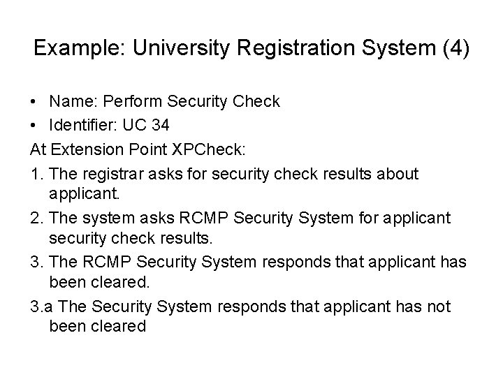 Example: University Registration System (4) • Name: Perform Security Check • Identifier: UC 34