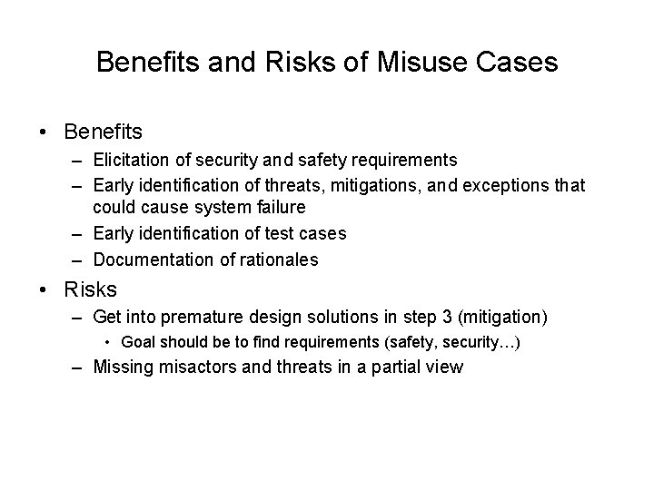 Benefits and Risks of Misuse Cases • Benefits – Elicitation of security and safety