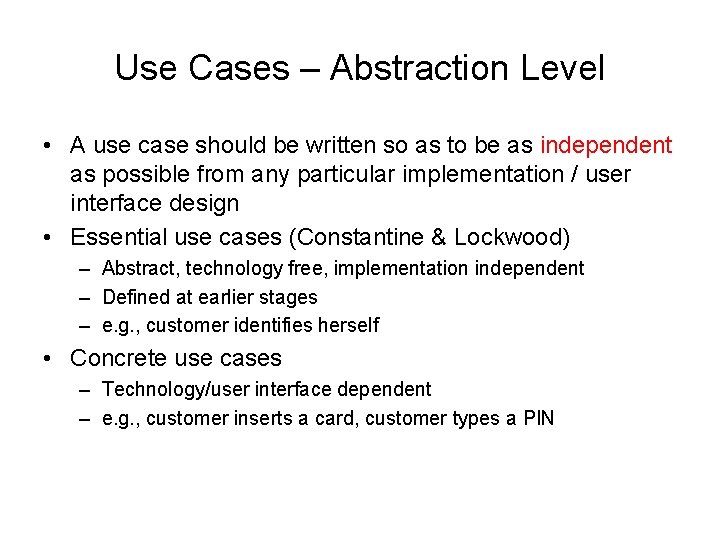 Use Cases – Abstraction Level • A use case should be written so as