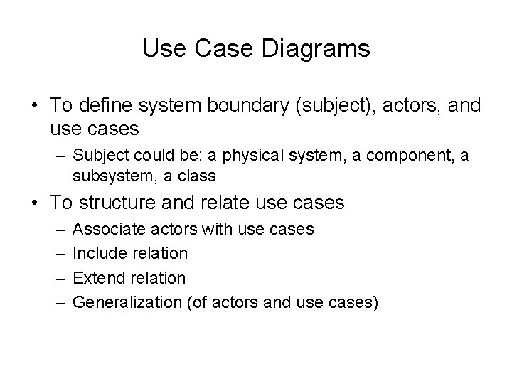 Use Case Diagrams • To define system boundary (subject), actors, and use cases –