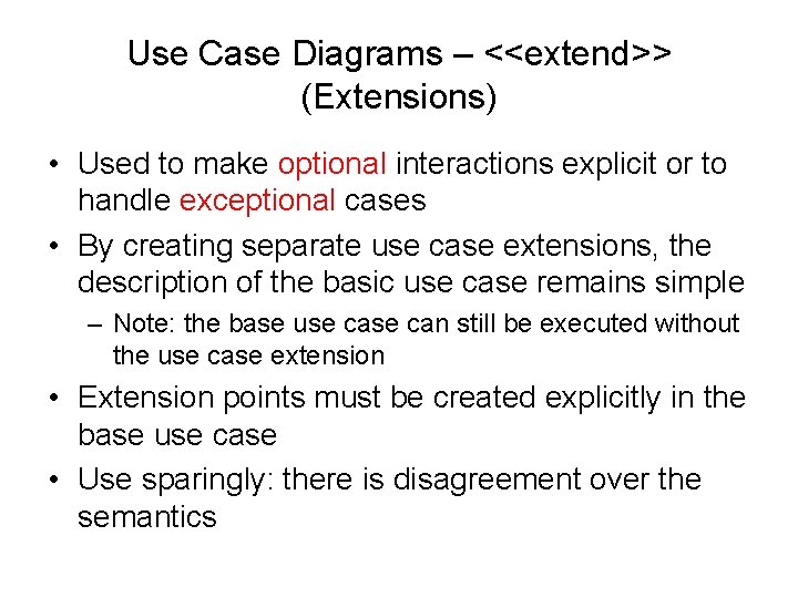 Use Case Diagrams – <<extend>> (Extensions) • Used to make optional interactions explicit or