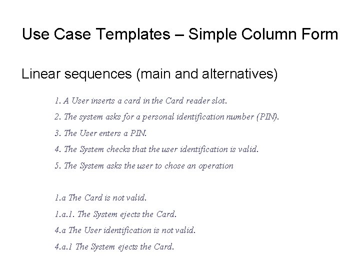 Use Case Templates – Simple Column Form Linear sequences (main and alternatives) 1. A