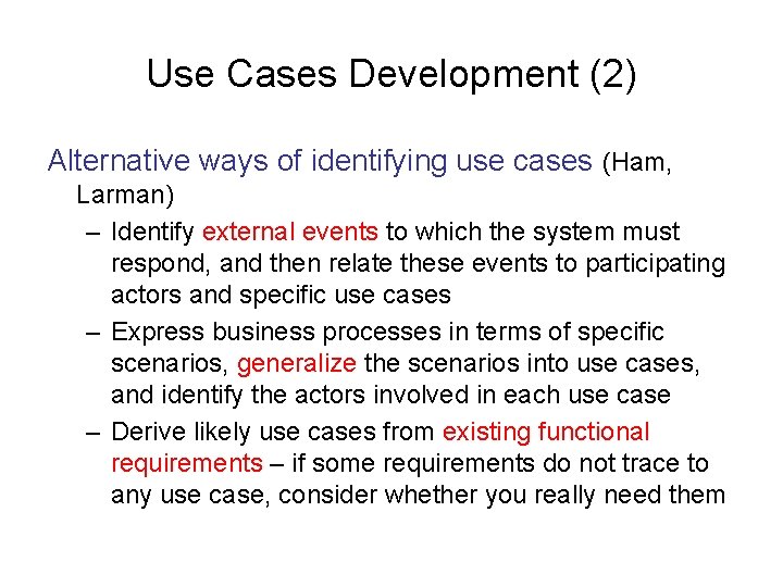 Use Cases Development (2) Alternative ways of identifying use cases (Ham, Larman) – Identify
