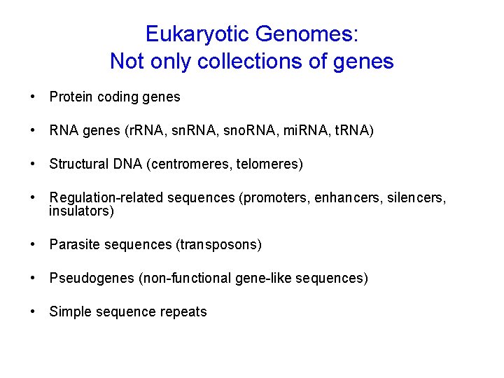 Eukaryotic Genomes: Not only collections of genes • Protein coding genes • RNA genes