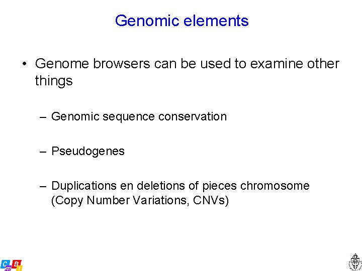 Genomic elements • Genome browsers can be used to examine other things – Genomic