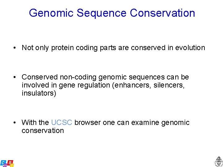 Genomic Sequence Conservation • Not only protein coding parts are conserved in evolution •