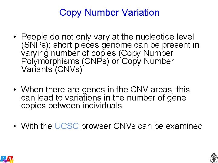 Copy Number Variation • People do not only vary at the nucleotide level (SNPs);