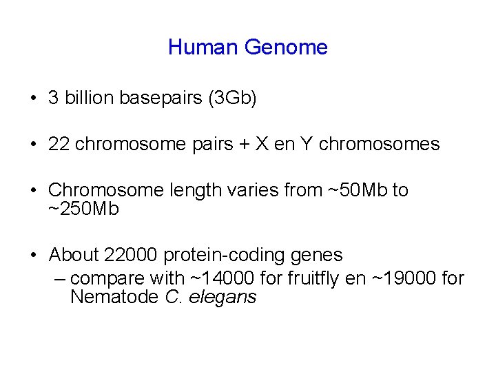 Human Genome • 3 billion basepairs (3 Gb) • 22 chromosome pairs + X