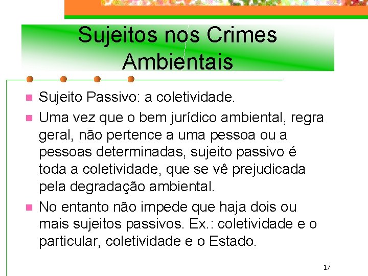 Sujeitos nos Crimes Ambientais n n n Sujeito Passivo: a coletividade. Uma vez que