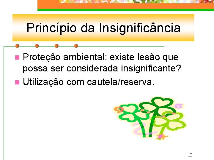 Princípio da Insignificância Proteção ambiental: existe lesão que possa ser considerada insignificante? n Utilização