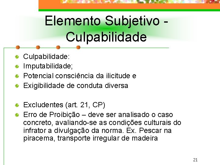 Elemento Subjetivo Culpabilidade: Imputabilidade; Potencial consciência da ilicitude e Exigibilidade de conduta diversa Excludentes