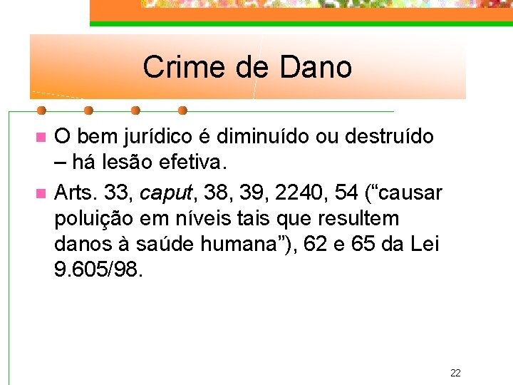 Crime de Dano n n O bem jurídico é diminuído ou destruído – há