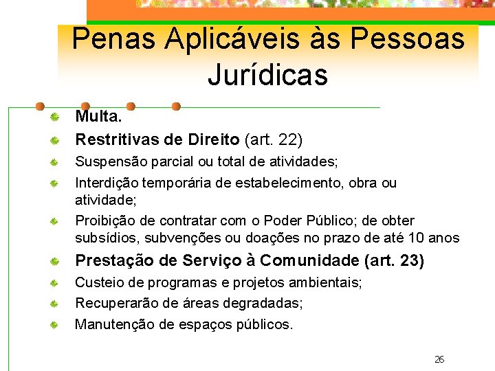 Penas Aplicáveis às Pessoas Jurídicas Multa. Restritivas de Direito (art. 22) Suspensão parcial ou