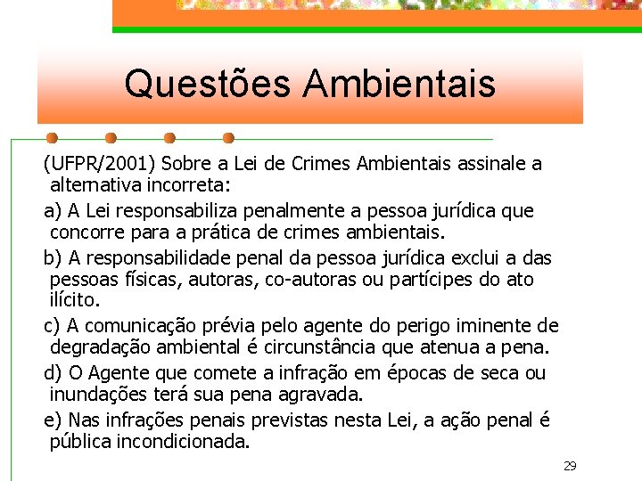 Questões Ambientais (UFPR/2001) Sobre a Lei de Crimes Ambientais assinale a alternativa incorreta: a)