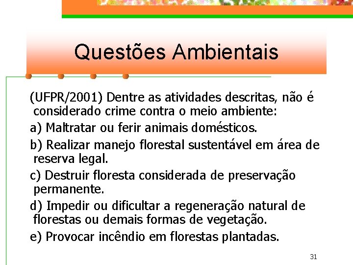 Questões Ambientais (UFPR/2001) Dentre as atividades descritas, não é considerado crime contra o meio