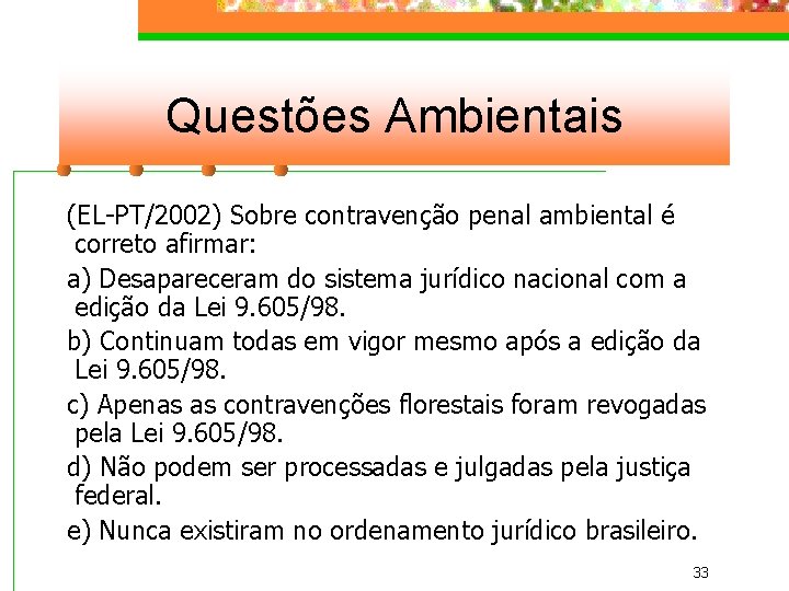 Questões Ambientais (EL-PT/2002) Sobre contravenção penal ambiental é correto afirmar: a) Desapareceram do sistema