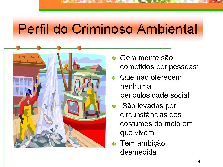 Perfil do Criminoso Ambiental Geralmente são cometidos por pessoas: Que não oferecem nenhuma periculosidade