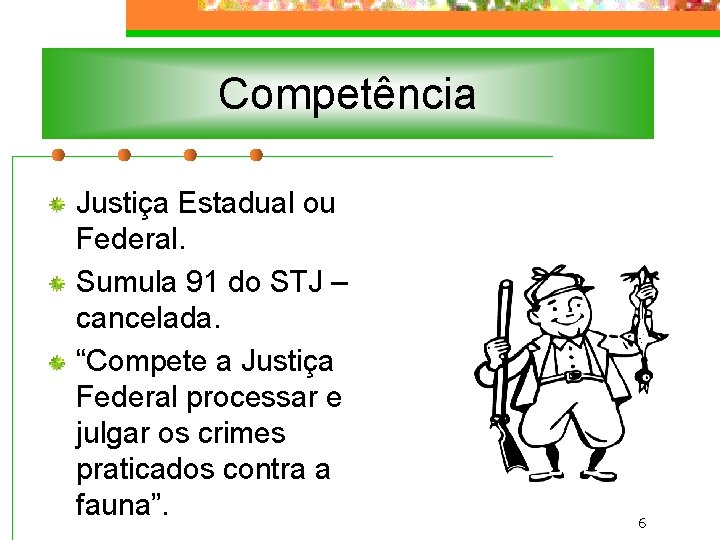 Competência Justiça Estadual ou Federal. Sumula 91 do STJ – cancelada. “Compete a Justiça