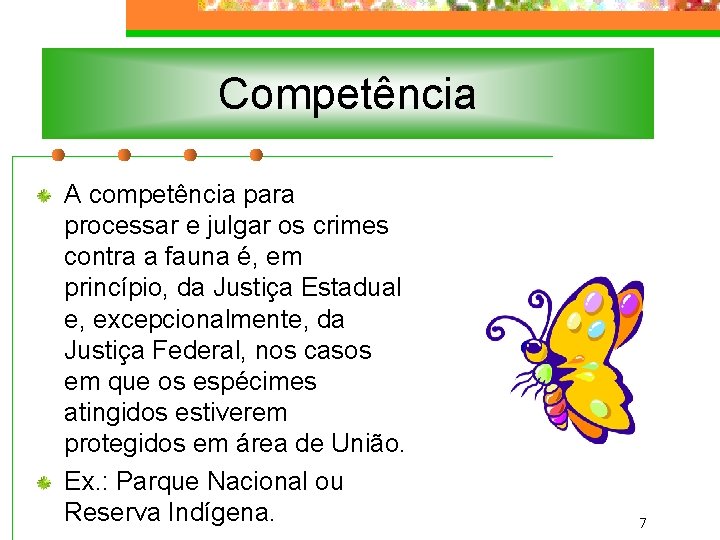 Competência A competência para processar e julgar os crimes contra a fauna é, em
