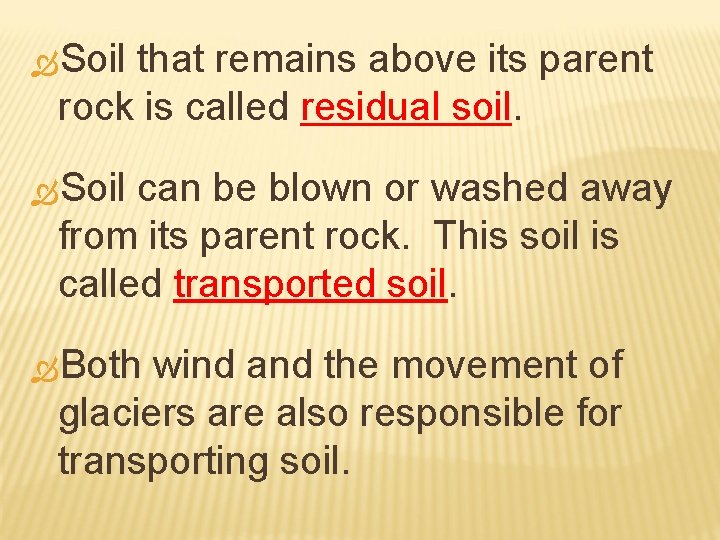  Soil that remains above its parent rock is called residual soil. Soil can