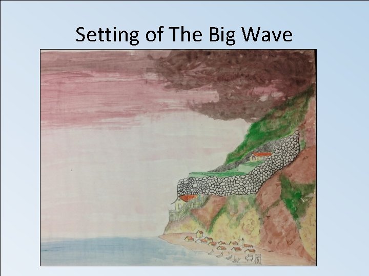 Setting of The Big Wave 