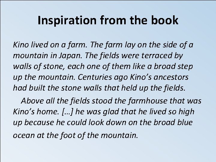 Inspiration from the book Kino lived on a farm. The farm lay on the
