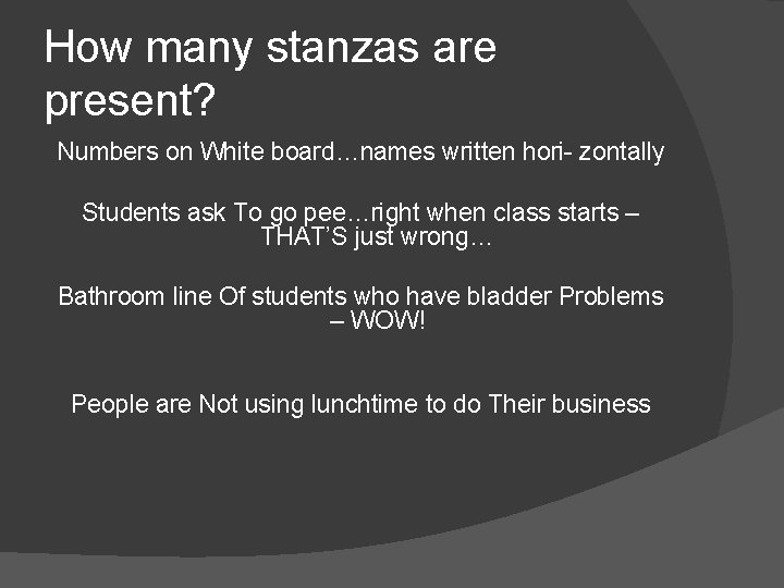 How many stanzas are present? Numbers on White board…names written hori- zontally Students ask