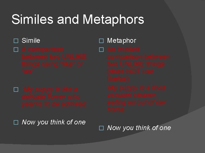 Similes and Metaphors Simile � A comparison between two UNLIKE things using “like” or