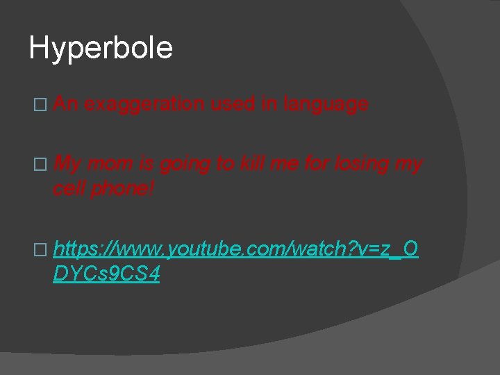 Hyperbole � An exaggeration used in language � My mom is going to kill