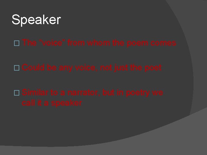 Speaker � The “voice” from whom the poem comes � Could be any voice,