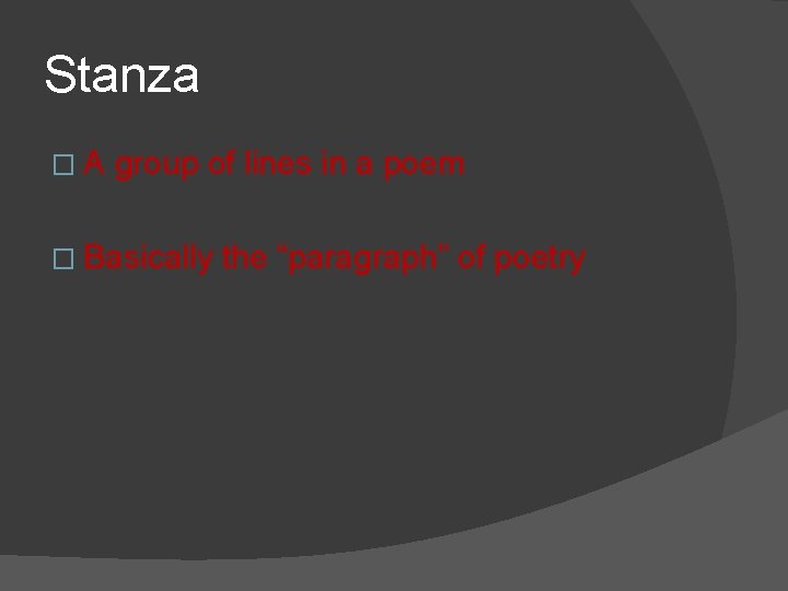 Stanza � A group of lines in a poem � Basically the “paragraph” of