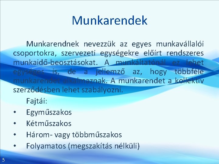 Munkarendek Munkarendnek nevezzük az egyes munkavállalói csoportokra, szervezeti egységekre előírt rendszeres munkaidő-beosztásokat. A munkáltatónál