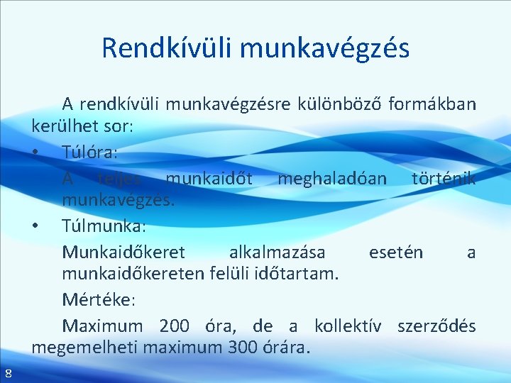 Rendkívüli munkavégzés A rendkívüli munkavégzésre különböző formákban kerülhet sor: • Túlóra: A teljes munkaidőt